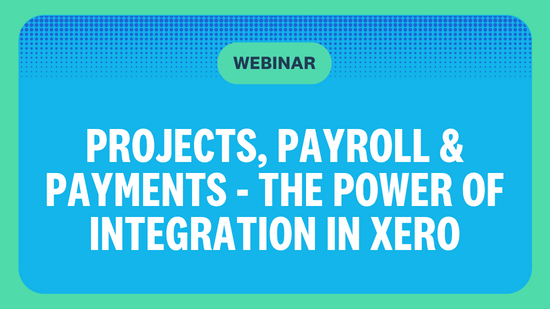 Projects, Payroll & Payments — The Power of Integration in Xero : Xero