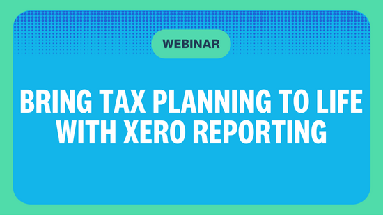 Bring Tax Planning to Life with Xero Reporting - AU : Xero